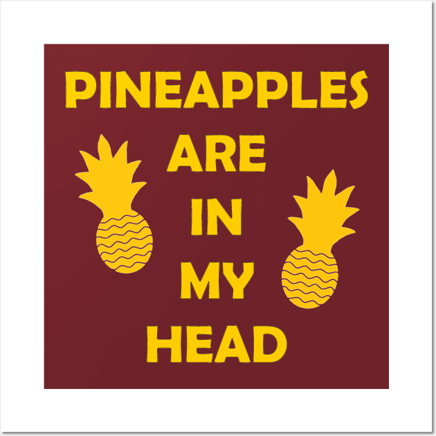 Pineapples Are in My Head Wall Art by SpareFilm